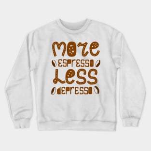 More espresso less depresso Crewneck Sweatshirt